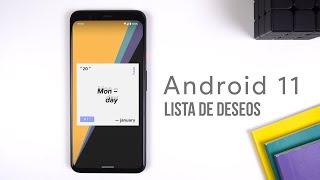 Lo Que Deseaba Que Android 11 Tuviera!