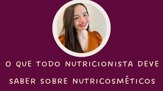 NUTRICOSMÉTICOS: O QUE SÃO E O QUE TODO NUTRICIONISTA DEVE SABER