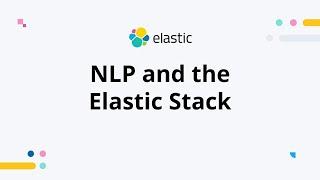 Natural Language Processing (NLP) and the Elastic Stack - Work with Me and AMA