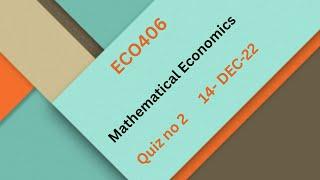 ECO406 Mathematical Economics Quiz No 2 Solution