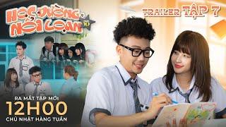 [TRAILER TẬP 7] HỌC ĐƯỜNG NỔI LOẠN 10 | Ginô Tống, Kim Chi, Lục Anh, Chany, Thành Khôn, Khánh Vũ