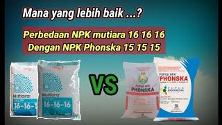 Mana Yang Lebih Unggul..? Perbedaan Pupuk NPK mutiara Dan NPK Phonska