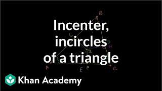 Incenter and incircles of a triangle | Geometry | Khan Academy