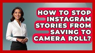 How To Stop Instagram Stories From Saving To Camera Roll? - Everyday-Networking