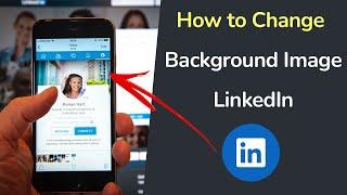 How to Change Your LinkedIn Background Image?