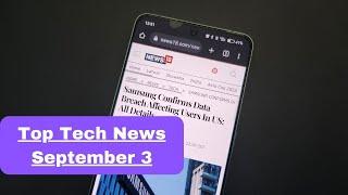 Top Tech News - September 3: Satellite Connectivity On Android, Samsung Data Breach And More