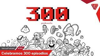 Versus Podcast #300