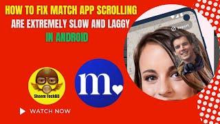 How to Fix Match App Scrolling are Extremely Slow and Laggy in Android After New Updates