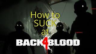 How to SUCK at Back 4 Blood