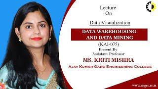 DATA VISUALIZATION || DATA WAREHOUSING AND DATA MINNING || LECTURE 02 BY MS  KRITI MISHRA || AKGEC