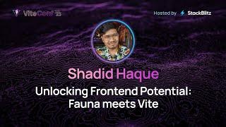 Shadid Haque | Unlocking Frontend Potential: Fauna meets Vite | ViteConf 2023