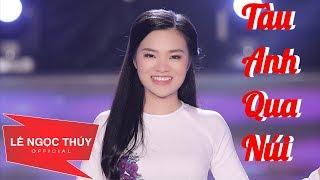 TÀU ANH QUA NÚI - Lê Ngọc Thuý  ( MV official)