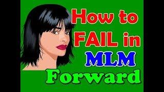 NO BS | How To Fail in MLM Forward.........