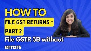 How to prepare data for GSTR 3B, How to file GST returns - Part 2, How to file GSTR 3B