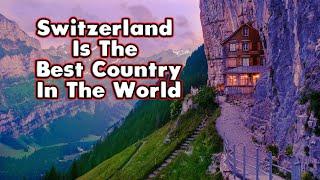 10 Reasons Why Switzerland The Best Country in the World?