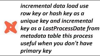 incremental load use rowkey as a unique key and incremental key as a LastProcessDate from metadata