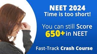 NEET 2024 - Time is too short! You can still score 650+ in NEET (H)