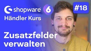 Shopware 6 Zusatzfelder | #18 Kostenloser Kurs für Händler | Shopware 6