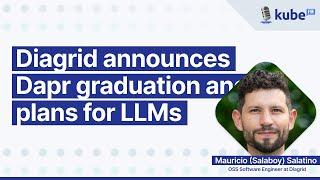 Diagrid announces Dapr graduation and plans for LLMs | KubeFM