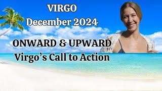 Virgo December 2024. ONWARD & UPWARD! Virgo's Call to Action (Astrology Horoscope Forecast)