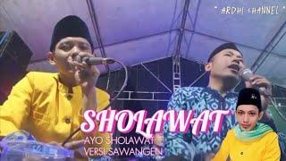 SHOLAWAT AYO SHOLAWAT ( SAWANGEN TERBARU ) !!! Versi Kak ARDHI @ArdiChannel-Official