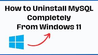 How to Uninstall MySQL completely from Windows 11