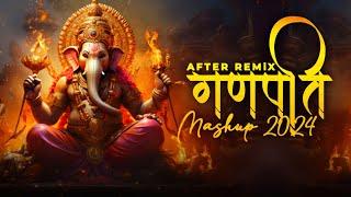 Ganpati Mashup 2024 | After Remix | Ganesh Chaturthi Special | Ganesh Songs