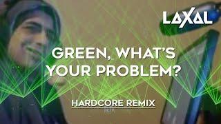 LaXal ft. TENSE - Green What's your problem? (Hardcore Remix)