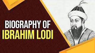 Biography of Ibrahim Lodi, Last ruler of Lodi Dynasty who fought First Battle of Panipat