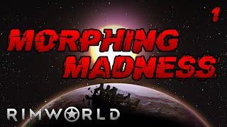 Rimworld: Morphing Madness - Part 1: This Is A Good Plan