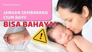 HATI-HATI, BAYI SERING DICIUM BISA TERTULAR INFEKSI INI!