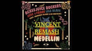 MEDELLIN  Ackeejuice Rockers  Jude & Frank Lele Blade  Nomercy Blake OG Eastbull (VINCENT REMASH)