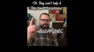 "Oh. They can't help it. They have schizophrenia." - #BustAMythBC