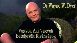 Dr  Wayne W  Dyer   Vagyok Aki Vagyok   Beteljesült kívánságok      YouTube