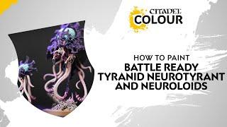 How To Paint: Battle Ready Tyranid Neurotyrant and Neuroloids