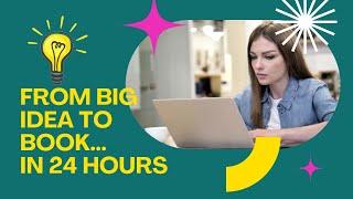 From BIG IDEA  to BOOK  in 24 Hours ⏰ with Amanda Weston