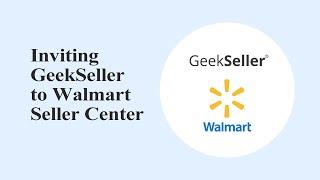 Walmart Integration - Inviting GeekSeller to Walmart Seller Center