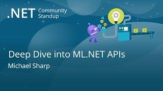 Machine Learning Community Standup - Deep Dive into ML.NET APIs