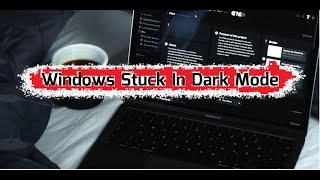 How to Fix Windows Stuck In Dark Mode