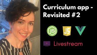 Full-stack JavaScript Livestream, Vue.js & Express | Curriculum App Revisited #2