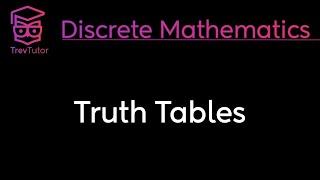 TRUTH TABLES - DISCRETE MATHEMATICS