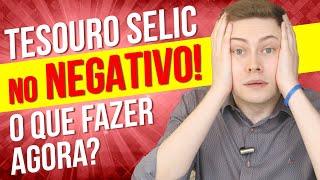 ️ TESOURO SELIC COM RENTABILIDADE NEGATIVA! O que aconteceu? O que fazer agora? 