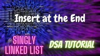 14. Insert Node at the End of Singly Linked List | DSA Tutorial