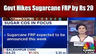 Govt Hikes Sugarcane FRP by Rs 20 | CNBC TV18