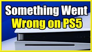 How to Fix Something Went Wrong on PS5 Games (Easy Tutorial)