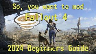 Beginner Guide to Modding Fallout 4 in 2025