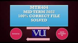 MTH404 MID TERM 2022| 100% CORRECT SOLVED FILE | MATH ACADEMY PK