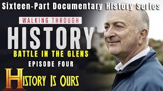 Walking Through History - Episode 4 - Battle In The Glens | HistoryIsOurs