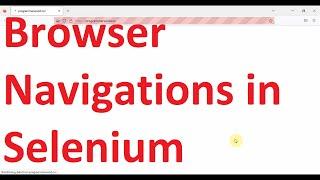 How to handle browser navigations (Forward/Backward Buttons, close the browser) in Selenium?