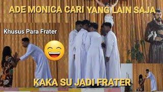 ADE MONIKA CARI YANG LAIN SAJA, KAKA SU MASUK FRATER